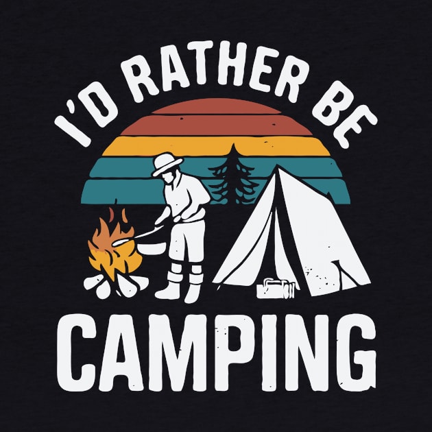 I'd Rather Be Camping. Camp Lover by Chrislkf